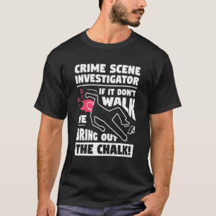 Camiseta Investigador da Cena do Crime, se não caminha fore