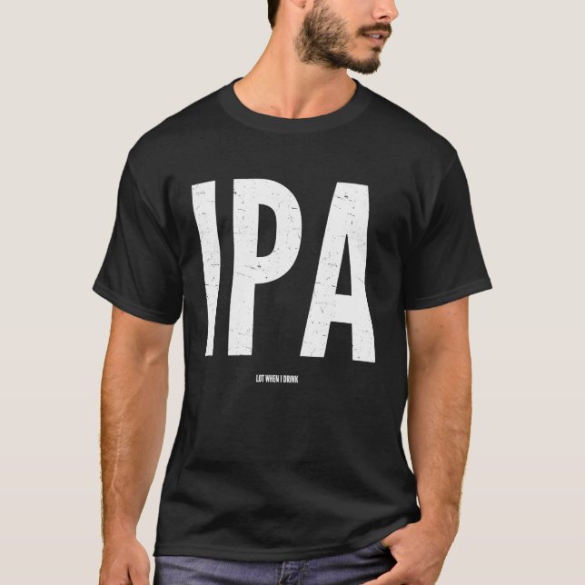 Camiseta IPA Craft Beer  I P A lot when I drink (Frente)