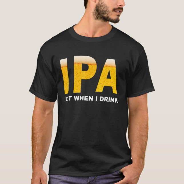Camiseta IPA I pee a lot when I drink   sarcastic beer drin (Frente)
