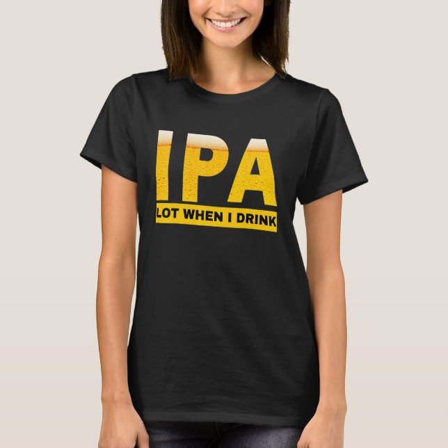Camiseta IPA I pee a lot when I drink   sarcastic beer drin (Frente)