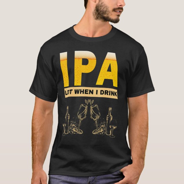 Camiseta IPA I pee a lot when I drink  sarcastic beer drink (Frente)