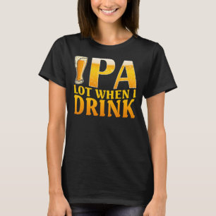 Camiseta Ipa Lot Quando Bebo Bebendo De Cerveja Artesanato