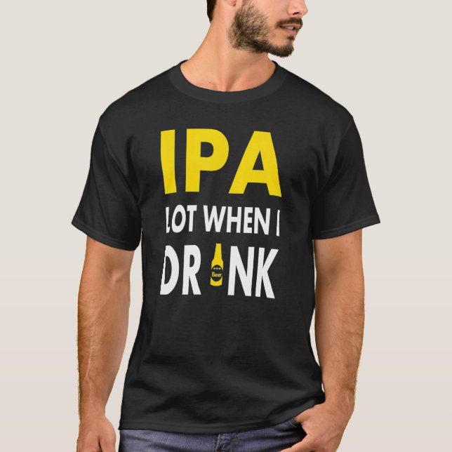Camiseta Ipa Lot When I Drink   Craft Beer Drinking Pale Al (Frente)