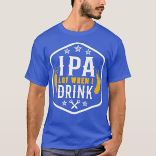 Camiseta IPA Quando eu bebo Design de citação - Cerveja Art