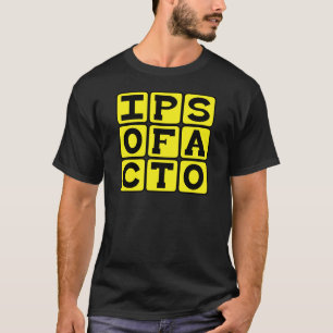 Camiseta Ipso Facto, Pela Própria Frase Latina