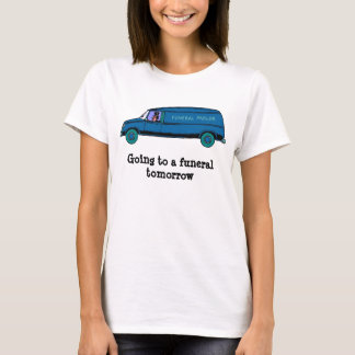 Camiseta Ir a um funeral amanhã