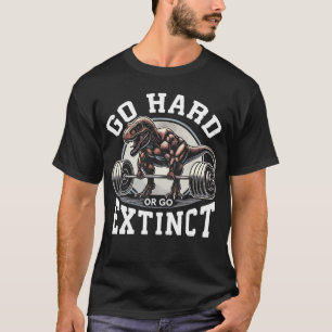 Camiseta Ir Duro ou Sair - Motivação do Gym T-Rex