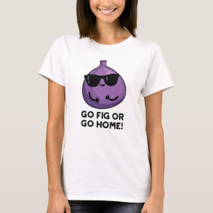 Camiseta Ir Fig Ou Ir Para Casa, Fofo De Fruta Positivo