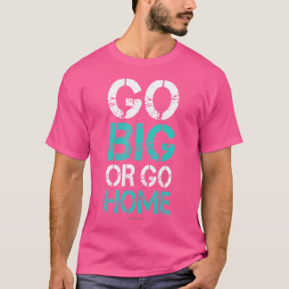 Camiseta Ir Grande Ou Ir Para Casa - Motivação De Construçã