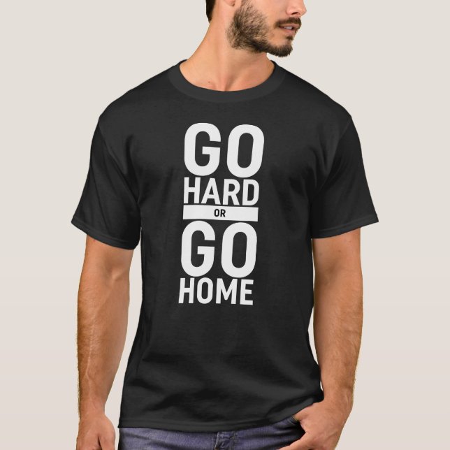 Camiseta Ir Para O Duro Ou Ir Para Casa (Frente)