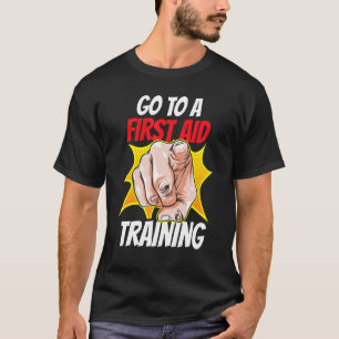 Camiseta Ir Para Um Curso De Treinamento First Aid