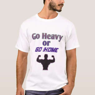 Camiseta Ir pesado ou Ir para casa