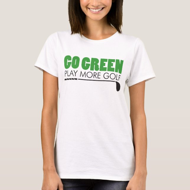 Camiseta Ir Verde Jogar Mais Golfe (Frente)