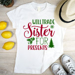 Camiseta Irá trocar a irmã por presentes, modernos e engraç<br><div class="desc">Férias são melhores quando você celebra com seus amigos familiares. Uma camiseta simples e legal é uma ideia de presente de excelente. Este item é uma parte da coleção "Xmas T-Shirt" onde você pode encontrar muitas designs de Natal.</div>