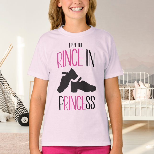 Camiseta Irish Dance I Put Rince in Princess Duro Calçado (Criador carregado)