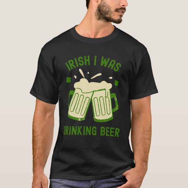 Camiseta Irish I Was Drinking Beer  St Patrick s Day Booze (Frente)