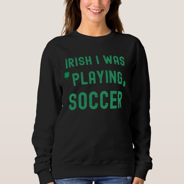 Camiseta Irish I Was Playing Soccer St Patrick s Day Irish  (Frente)