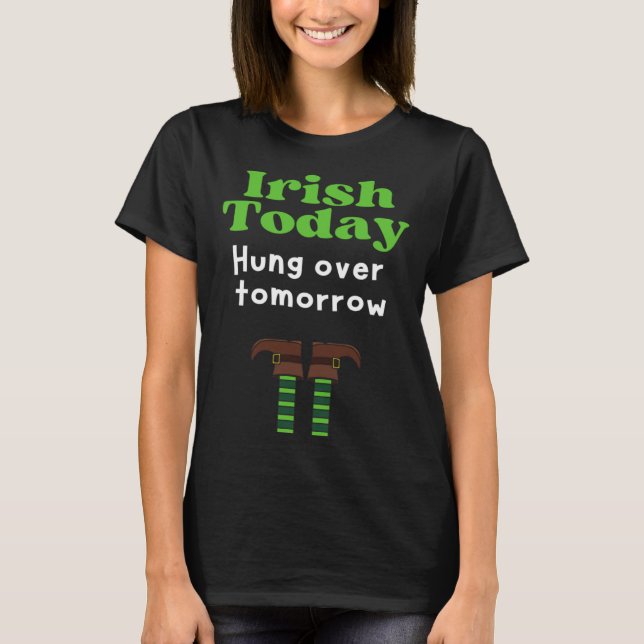 Camiseta Irish Today Hung over tomorrow  St Patrick s Day (Frente)