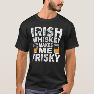Camiseta Irish Whiskey me faz Dia de São Patrício arriscado