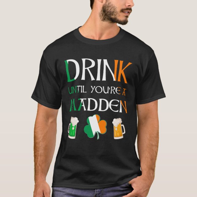 Camiseta Irlandês - Beba Até Você Ser O Nome MADDEN (Frente)