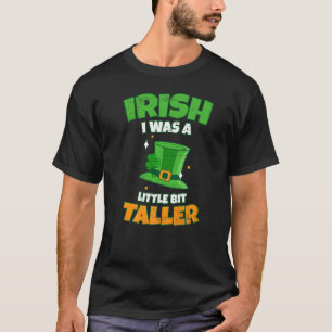 Camiseta Irlandês Eu Era Um Pouco Mais Alto Para Uma Rua Ir