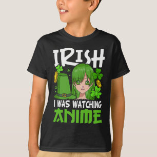Camiseta Irlandês Eu Estava Assistindo Anime Engraçado Dia 