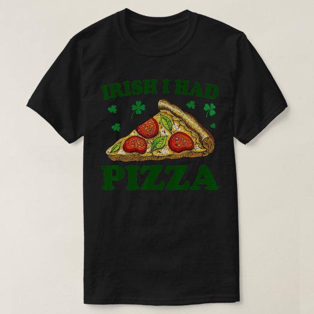 Camiseta Irlandês Eu tinha Pizza Engraçado Saint Patricks D (Frente do Design)