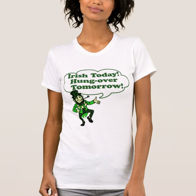 Camiseta Irlandês hoje Pendurar-sobre amanhã (Frente)