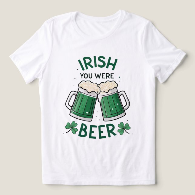 Camiseta Irlandês você era Beer Funny Dia de São Patrício (Design frontal)