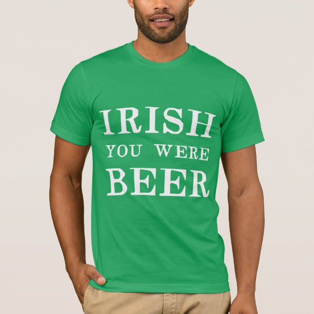 Camiseta Irlandês Você Era Cerveja - Dia de São Patrício (Frente)
