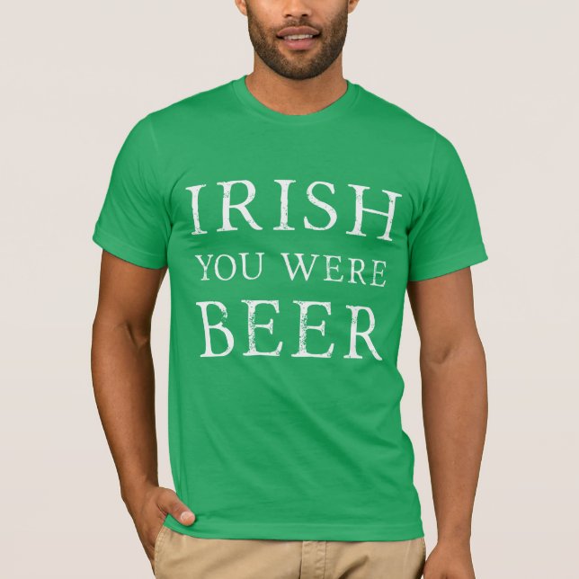 Camiseta Irlandês Você Era Cerveja - Dia de São Patrício (Frente)