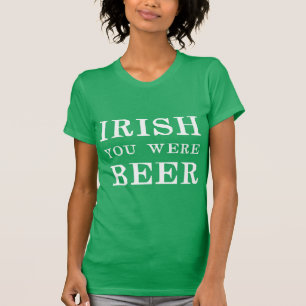 Camiseta Irlandês Você Era Cerveja - Dia de São Patrício
