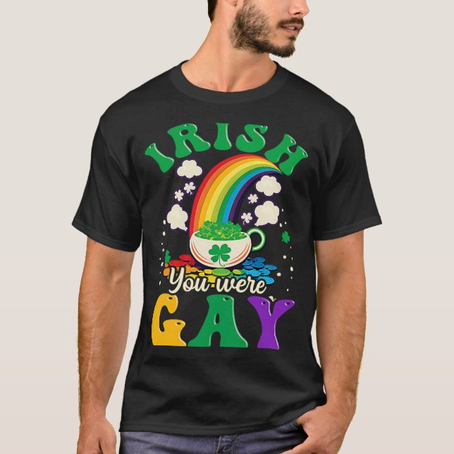 Camiseta Irlandês Você Era Gay Gay Dia de São Patrício (Frente)