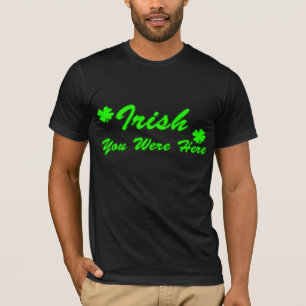 Camiseta Irlandês você estava aqui