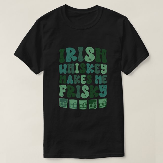 Camiseta Irlandês Whiskey Me Torna Frisky Engraçado São Pat (Frente do Design)