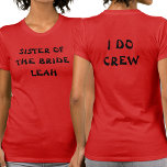 Camiseta Irmã Da Noiva | I Do Creme Name Red<br><div class="desc">Esta festa de solteira é para a irmã da noiva. Mostrado em um vermelho profundo. Para editar o texto,  clique no botão personalizar. Lembre-se de editar os dois lados.</div>