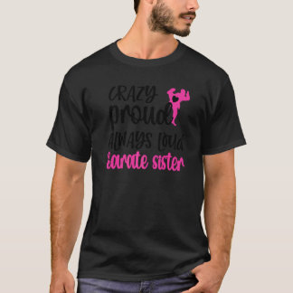 Camiseta Irmã de Karatê Louca Orgulhosa Sempre Alta