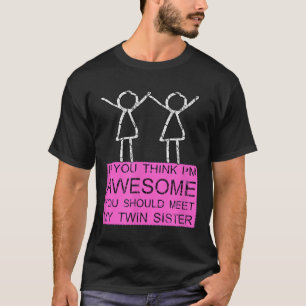 Camiseta Irmã Gêmea T Shirt Se Você Acha Que Eu Sou Incríve