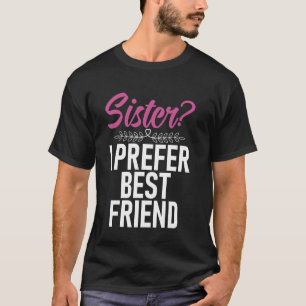 Camiseta Irmã Prefiro Irmã Melhor Amiga
