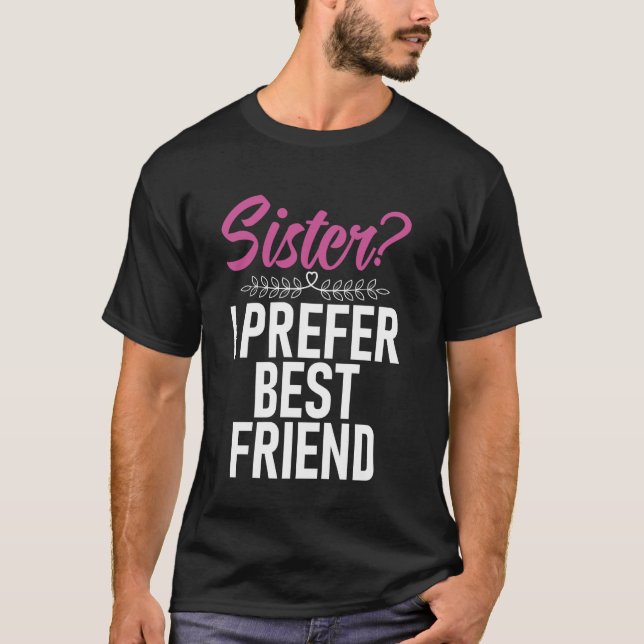 Camiseta Irmã Prefiro Irmã Melhor Amiga (Frente)