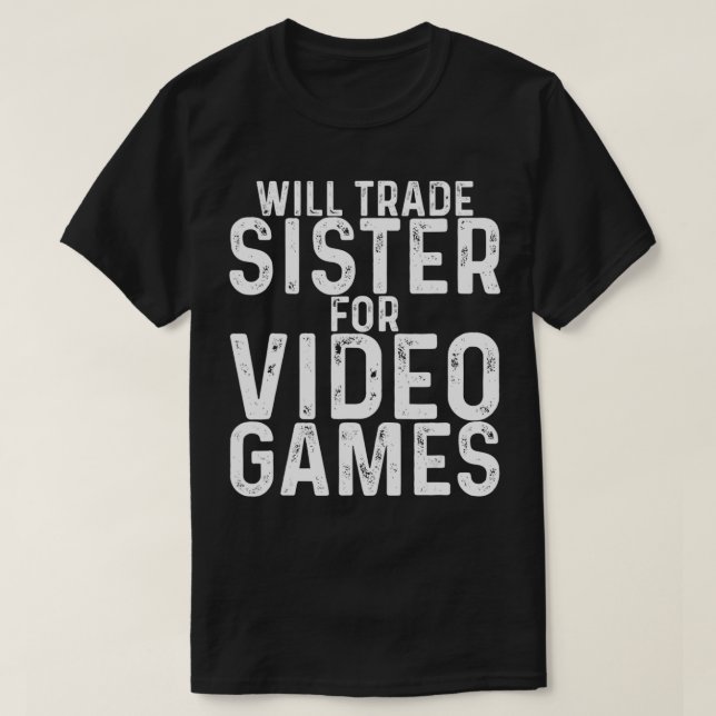 Camiseta Irmã vai trocar por Videos games (Frente do Design)
