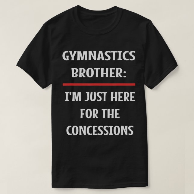 Camiseta Irmão da ginástica Estou aqui para a concessão (Frente do Design)