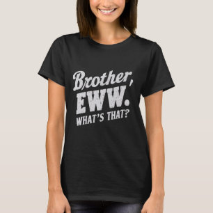 Camiseta Irmão Eww, O que é isso, Memes Engraçados Med Soci