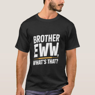 Camiseta Irmão Eww, O que é isso, Memes Engraçados Med Soci