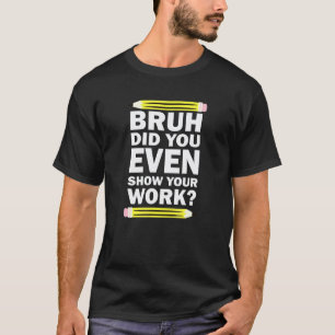 Camiseta Irmão, Você Chegou a Mostrar Seu Trabalho Humoríst