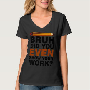 Camiseta Irmão, Você Chegou a Mostrar Seu Trabalho Humoríst