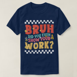 Camiseta Irmão, Você Mostrou Seu Trabalho Engraçado de Mate