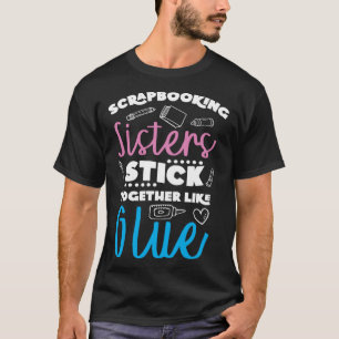 Camiseta Irmãs de Scrapbooking Unidas Como Cola Artesanal