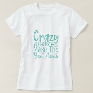 Camiseta Irmãs Loucas Fazem As Melhores Tias - Citação E