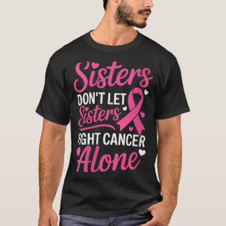Camiseta Irmãs Não Deixam Irmãs Lutar Contra Câncer de Mama